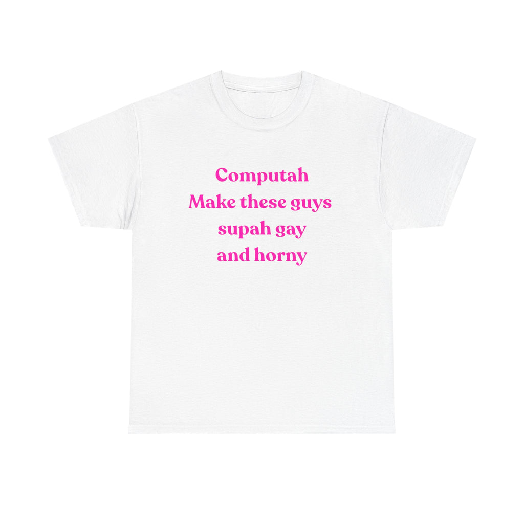 Computah Make these guys supah gay and horny Tee