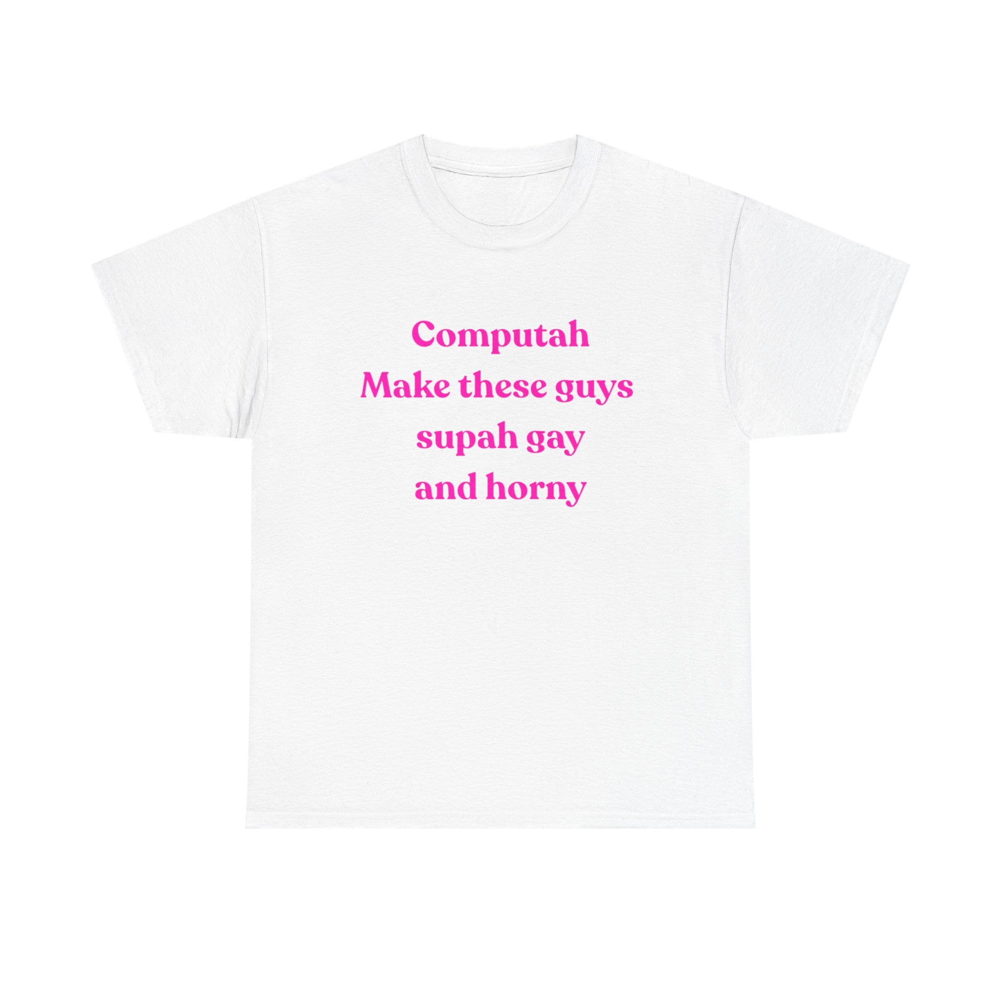 Computah Make these guys supah gay and horny Tee